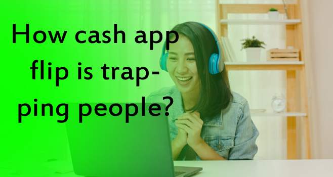 How cash app flip is trapping people?